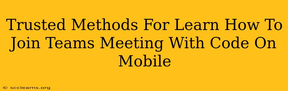 Trusted Methods For Learn How To Join Teams Meeting With Code On Mobile