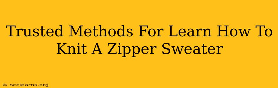 Trusted Methods For Learn How To Knit A Zipper Sweater