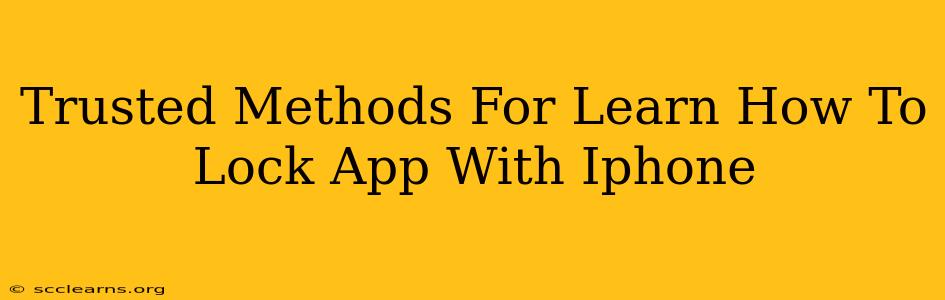 Trusted Methods For Learn How To Lock App With Iphone