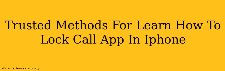 Trusted Methods For Learn How To Lock Call App In Iphone