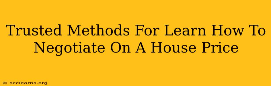 Trusted Methods For Learn How To Negotiate On A House Price