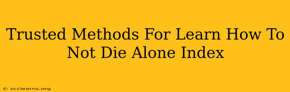 Trusted Methods For Learn How To Not Die Alone Index