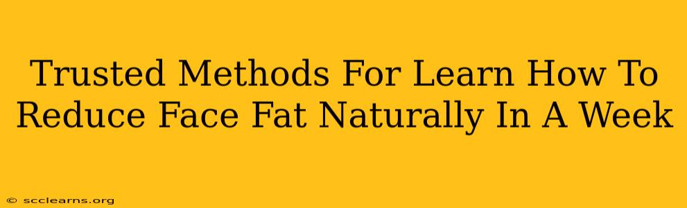 Trusted Methods For Learn How To Reduce Face Fat Naturally In A Week