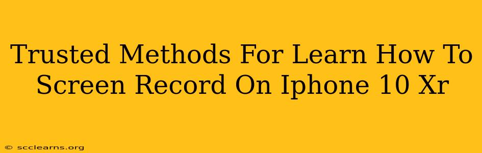 Trusted Methods For Learn How To Screen Record On Iphone 10 Xr