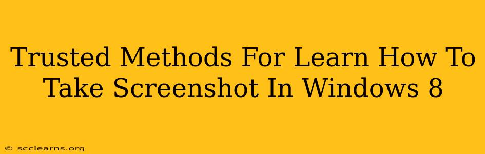 Trusted Methods For Learn How To Take Screenshot In Windows 8