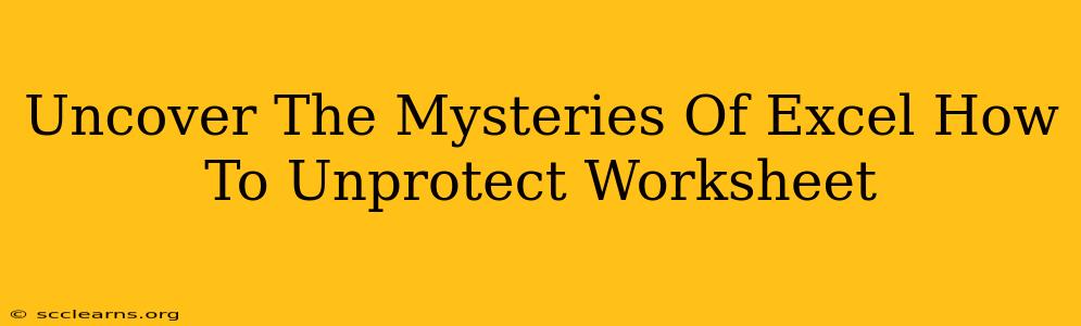 Uncover The Mysteries Of Excel How To Unprotect Worksheet