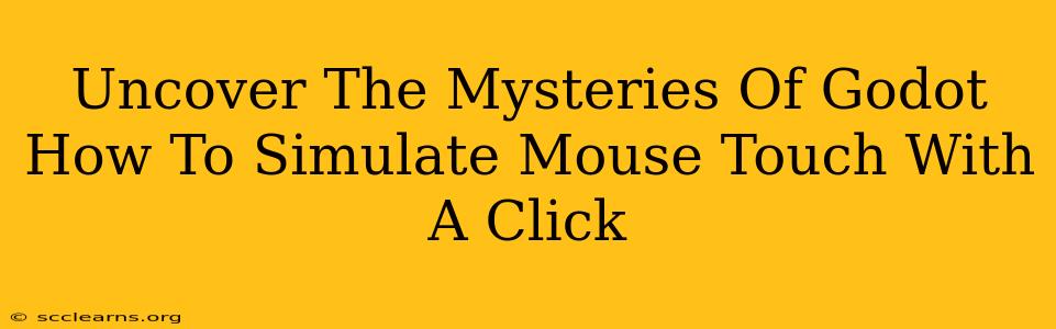 Uncover The Mysteries Of Godot How To Simulate Mouse Touch With A Click