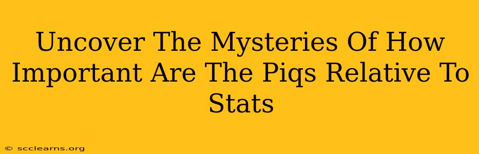 Uncover The Mysteries Of How Important Are The Piqs Relative To Stats