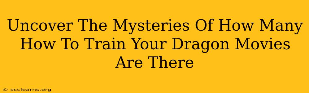 Uncover The Mysteries Of How Many How To Train Your Dragon Movies Are There