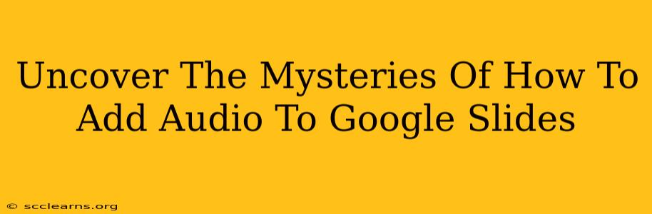 Uncover The Mysteries Of How To Add Audio To Google Slides