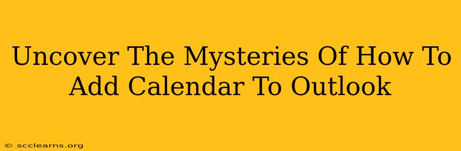 Uncover The Mysteries Of How To Add Calendar To Outlook