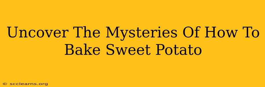 Uncover The Mysteries Of How To Bake Sweet Potato