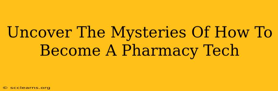 Uncover The Mysteries Of How To Become A Pharmacy Tech