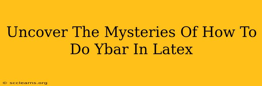 Uncover The Mysteries Of How To Do Ybar In Latex