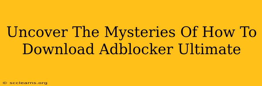 Uncover The Mysteries Of How To Download Adblocker Ultimate