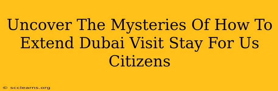 Uncover The Mysteries Of How To Extend Dubai Visit Stay For Us Citizens