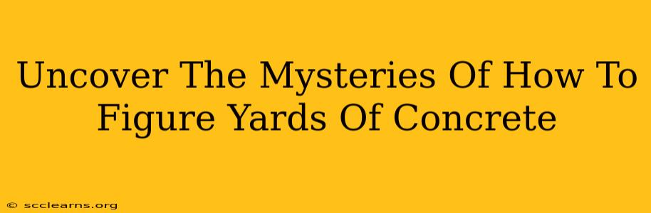 Uncover The Mysteries Of How To Figure Yards Of Concrete