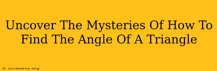 Uncover The Mysteries Of How To Find The Angle Of A Triangle