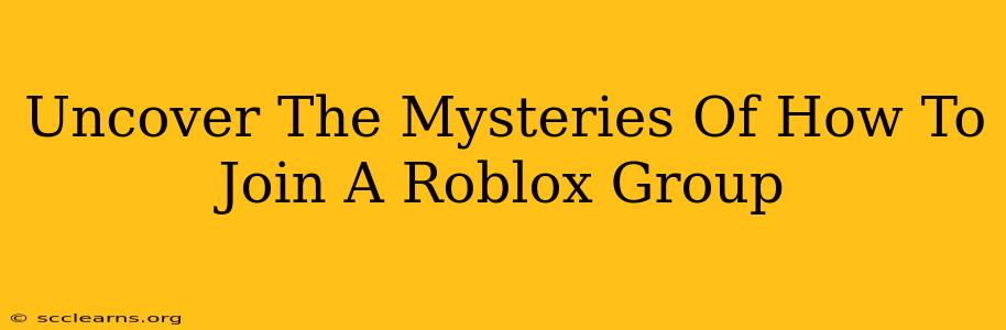 Uncover The Mysteries Of How To Join A Roblox Group