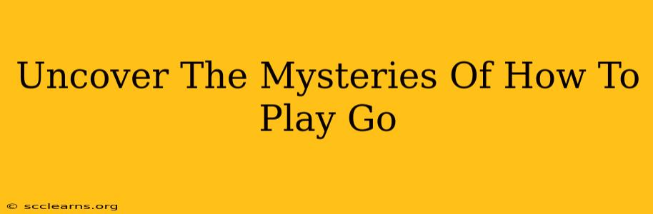 Uncover The Mysteries Of How To Play Go