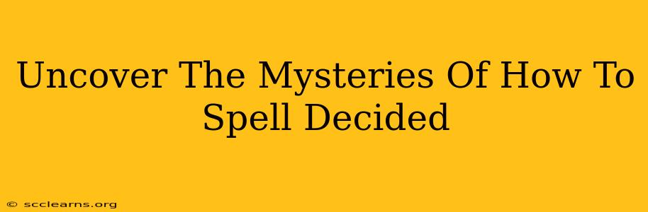 Uncover The Mysteries Of How To Spell Decided