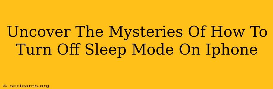 Uncover The Mysteries Of How To Turn Off Sleep Mode On Iphone