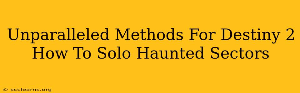 Unparalleled Methods For Destiny 2 How To Solo Haunted Sectors