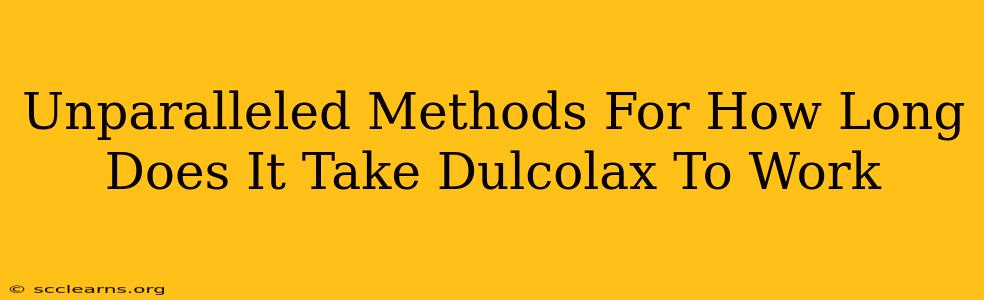 Unparalleled Methods For How Long Does It Take Dulcolax To Work