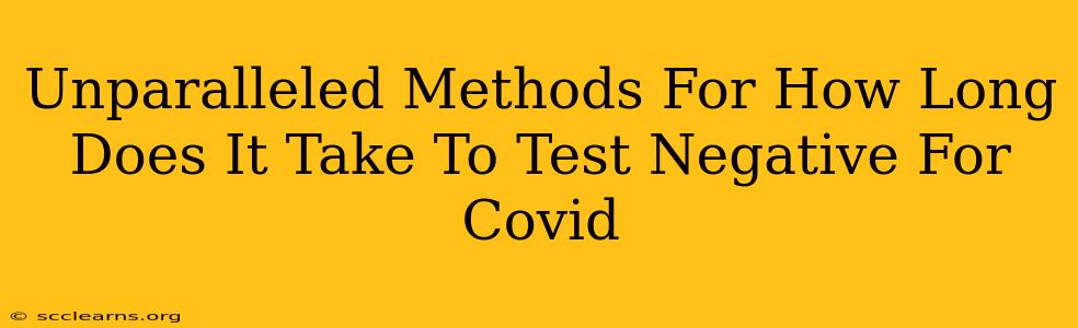 Unparalleled Methods For How Long Does It Take To Test Negative For Covid