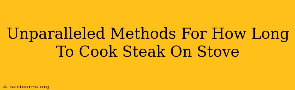 Unparalleled Methods For How Long To Cook Steak On Stove