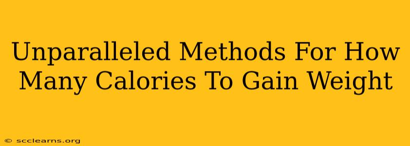 Unparalleled Methods For How Many Calories To Gain Weight