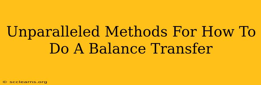 Unparalleled Methods For How To Do A Balance Transfer