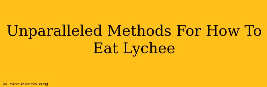 Unparalleled Methods For How To Eat Lychee