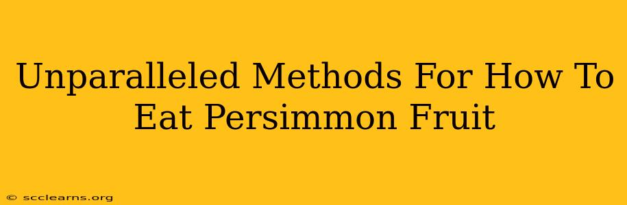 Unparalleled Methods For How To Eat Persimmon Fruit