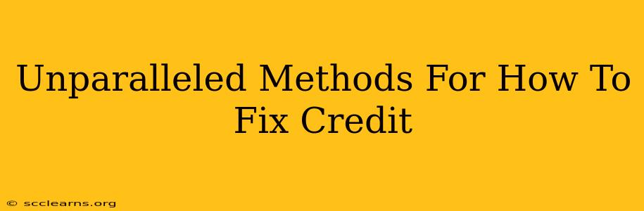 Unparalleled Methods For How To Fix Credit