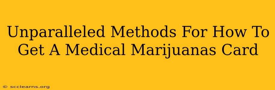 Unparalleled Methods For How To Get A Medical Marijuanas Card