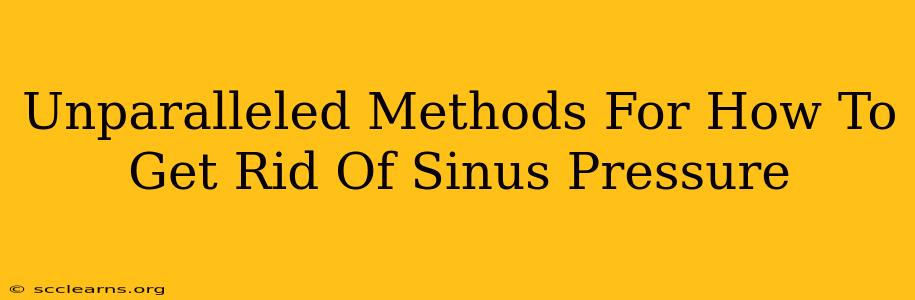 Unparalleled Methods For How To Get Rid Of Sinus Pressure