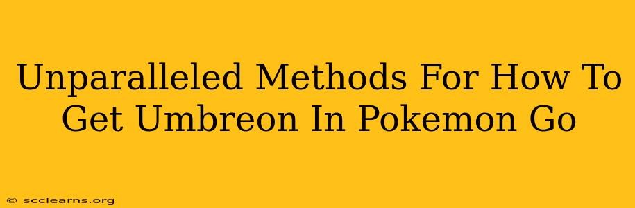 Unparalleled Methods For How To Get Umbreon In Pokemon Go