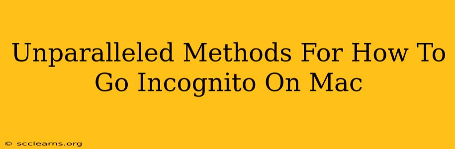 Unparalleled Methods For How To Go Incognito On Mac