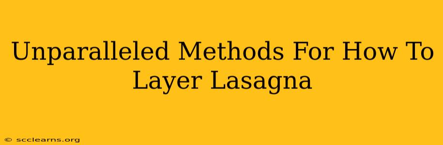 Unparalleled Methods For How To Layer Lasagna