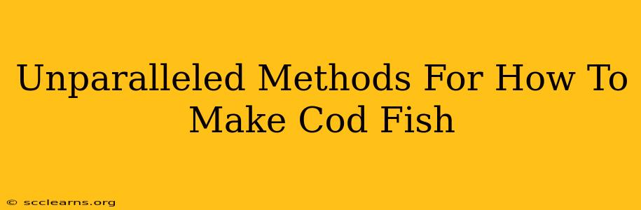 Unparalleled Methods For How To Make Cod Fish