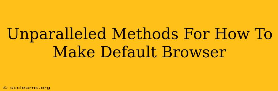 Unparalleled Methods For How To Make Default Browser