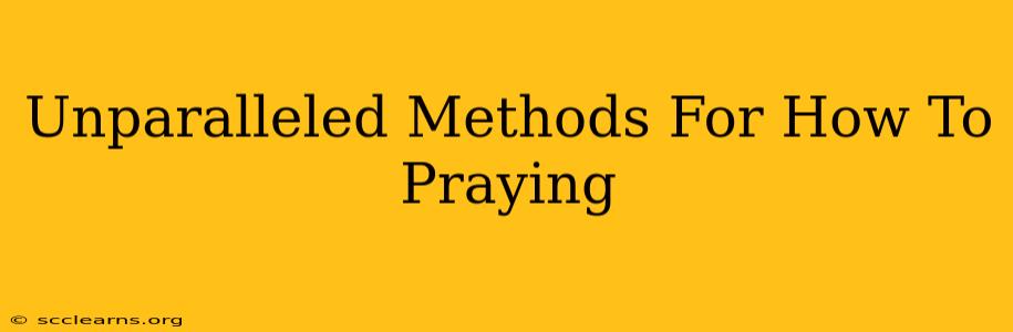 Unparalleled Methods For How To Praying