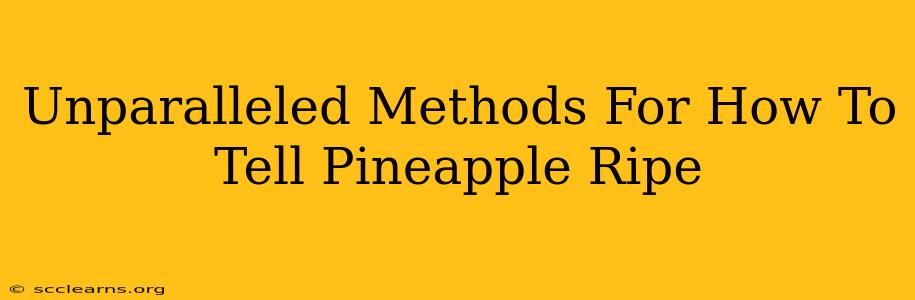 Unparalleled Methods For How To Tell Pineapple Ripe