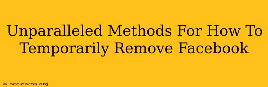 Unparalleled Methods For How To Temporarily Remove Facebook