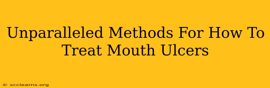 Unparalleled Methods For How To Treat Mouth Ulcers