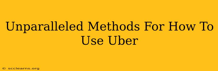 Unparalleled Methods For How To Use Uber