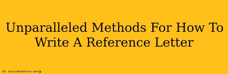 Unparalleled Methods For How To Write A Reference Letter