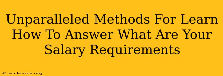 Unparalleled Methods For Learn How To Answer What Are Your Salary Requirements