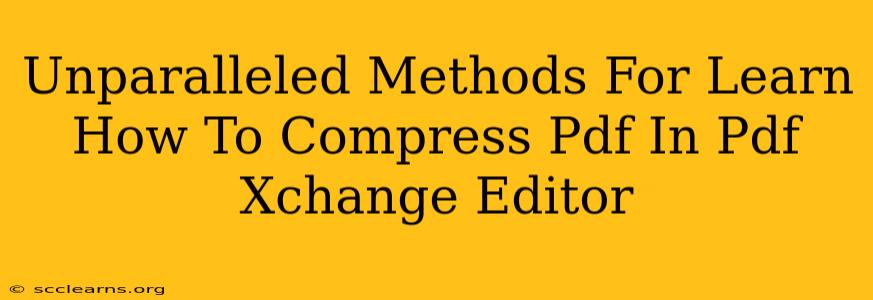 Unparalleled Methods For Learn How To Compress Pdf In Pdf Xchange Editor